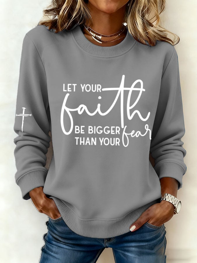 Women'S Let Your Faith Be Bigger Than Your Fear Print Sweatshirt
