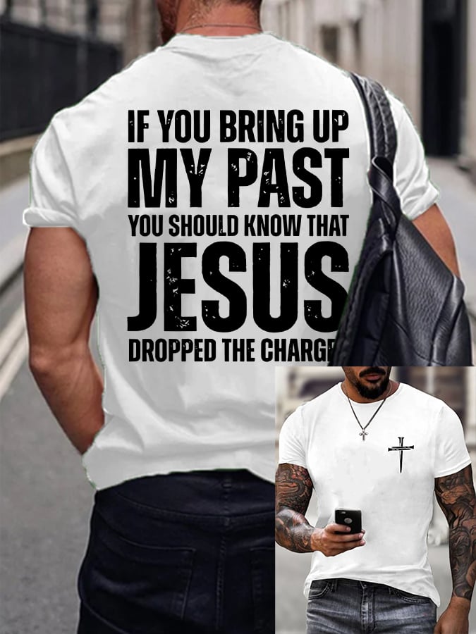 Men's If You Bring Up My Past You Should Know Jesus Dropped The Charges Printed Casual T-shirt