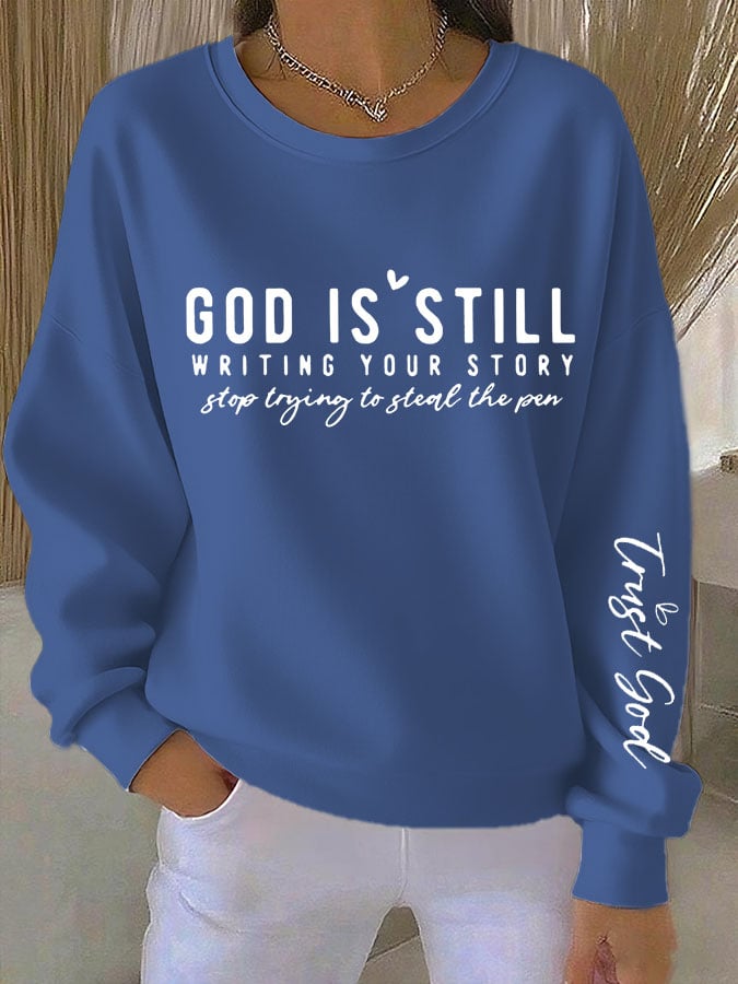 Women's Faith God Is Still Writing Your Story Stop Trying To Steal The Pen Trust God Print Sweatshirt