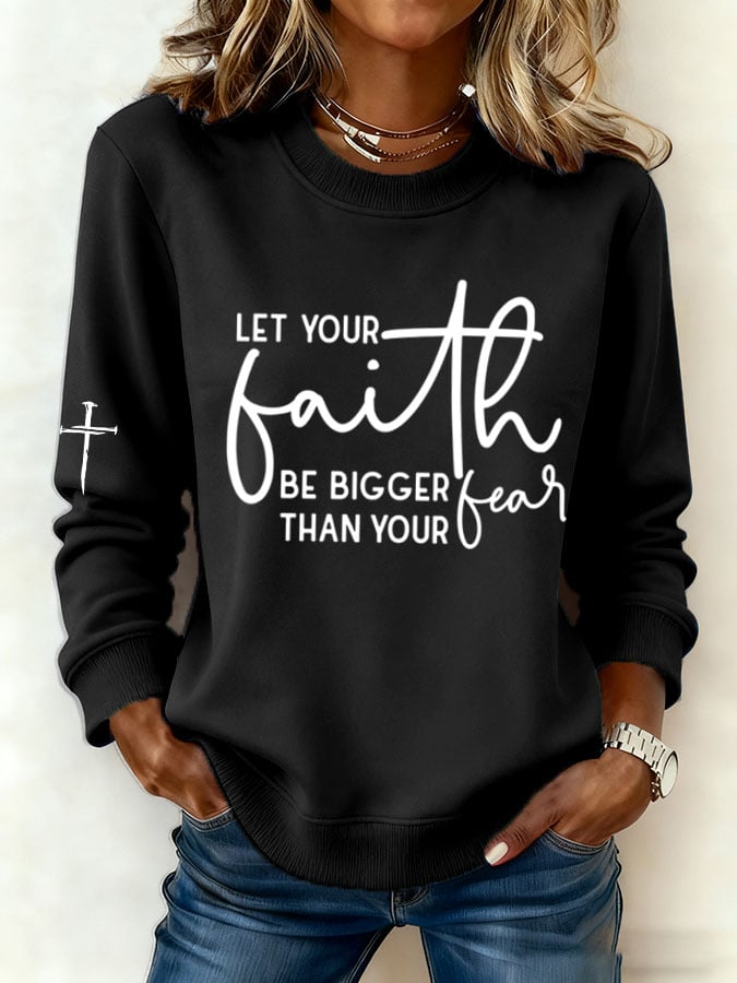 Women'S Let Your Faith Be Bigger Than Your Fear Print Sweatshirt