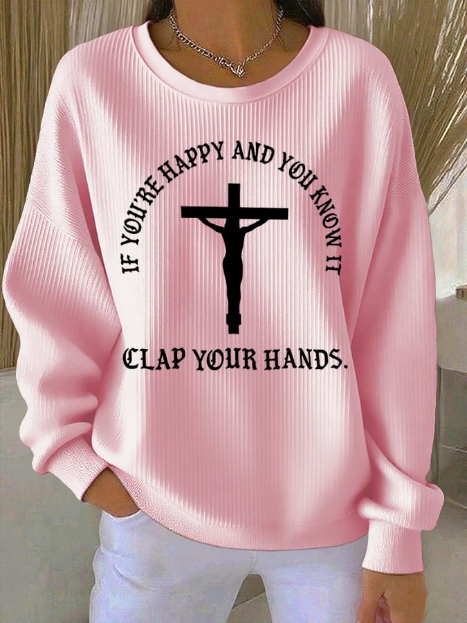 Women's If You're Happy And You Know It Clap Your Hands Print Casual Sweatshirt