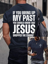 Men's If You Bring Up My Past You Should Know Jesus Dropped The Charges Printed Casual T-shirt