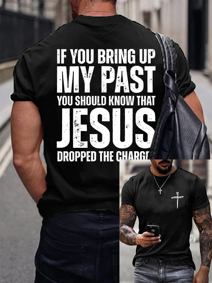 Men's If You Bring Up My Past You Should Know Jesus Dropped The Charges Printed Casual T-shirt