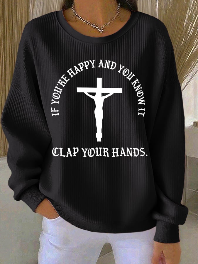 Women's If You're Happy And You Know It Clap Your Hands Print Casual Sweatshirt