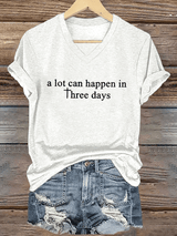 Women's A Lot Can Happen In 3 Days  Print T-Shirt